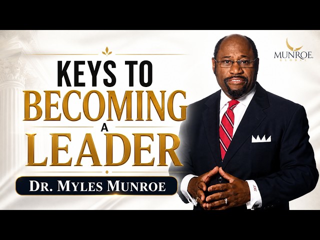 How To Become An Influential Leader: Best Strategy By Myles Munroe For Success | MunroeGlobal.com
