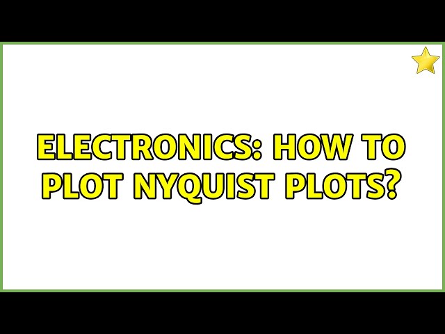 Electronics: How to plot Nyquist Plots?