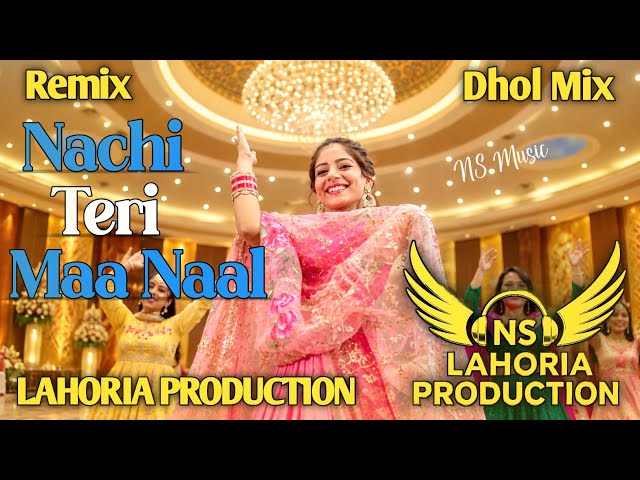 Nachi Teri Maa Naal (Dhol Mix) Ammy Virk New Punjabi Songs Remix 2026 BY NS Lahoria Production Remix