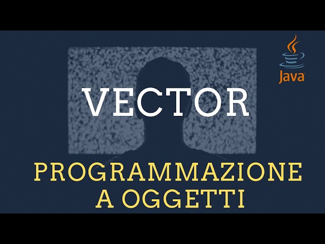 Generics:  classe VECTOR in Java [TECNICHE DI PROGRAMMAZIONE]