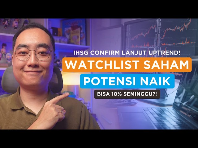 IHSG Confirms Continued Uptrend! Stock Watchlist with Upside Potential, 10% Gains in a Week?