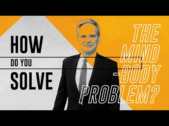 How Do You Solve the Mind-Body Problem?