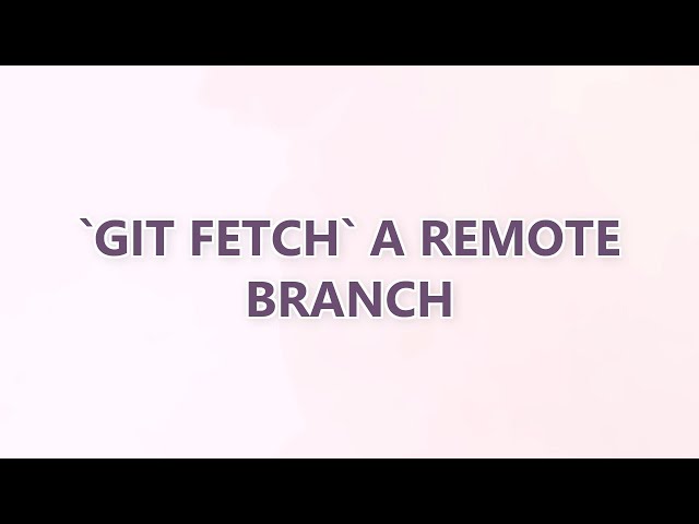 `git fetch` a remote branch (3 SOLUTIONS!!)