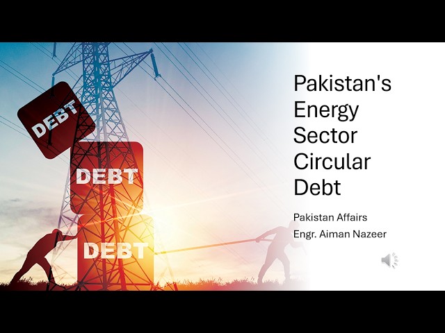 Circular Debt in Energy Sector of Pakistan