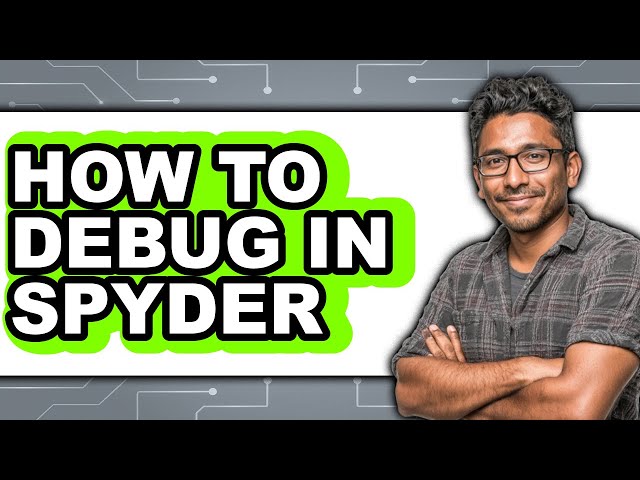 How to Debug in Spyder - Easy Guide