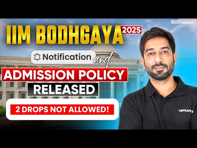 BIG UPDATE: IIM Bodhgaya IPM 2025 Notification & Admission Policy Released 🚨|  NO 2 DROPS Allowed 😱