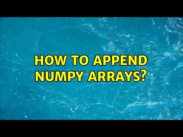 How to append numpy arrays?