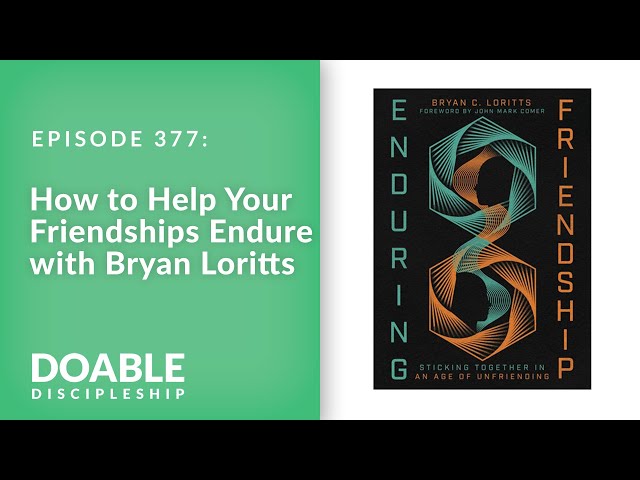 E377 How to Help Your Friendships Endure with Bryan Loritts