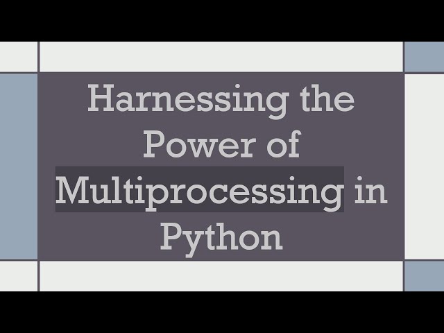 Harnessing the Power of Multiprocessing in Python