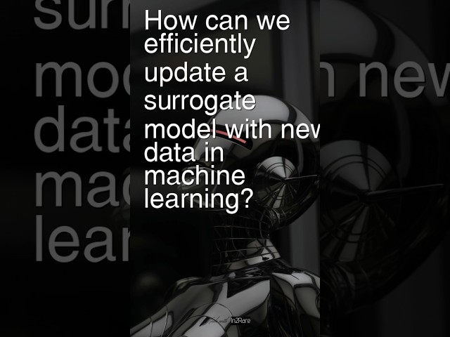 Today’s Question: How can we efficiently update a surrogate model with new data in machine learning?