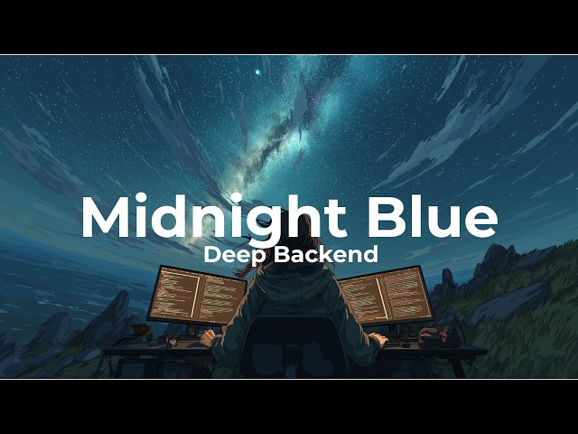 Coding Music for Deep Focus —Midnight Blue|  Deep Backend