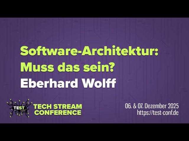 Software-Architektur: Muss das sein? – Eberhard Wolff – TECH STREAM CONFERENCE