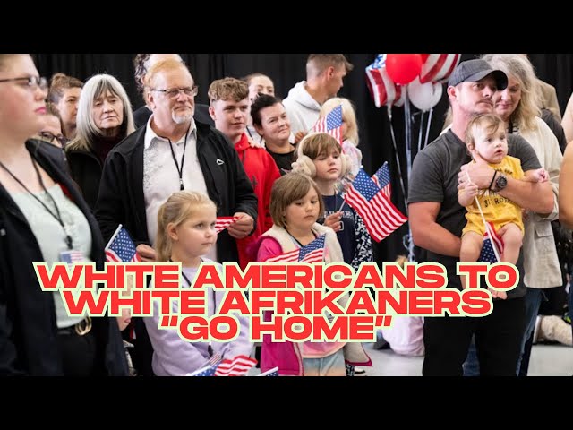 White Americans to White South Africans "Go Back Home"