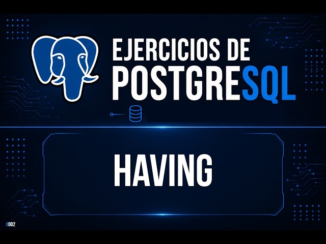 HAVING en PostgreSQL #14 | Ejercicio Práctico | SQL desde Cero