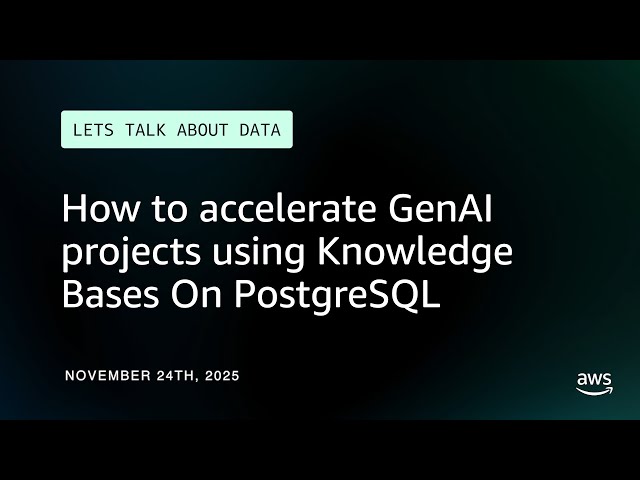 How to accelerate GenAI projects using Knowledge Bases On PostgreSQL | Let's Talk About Data
