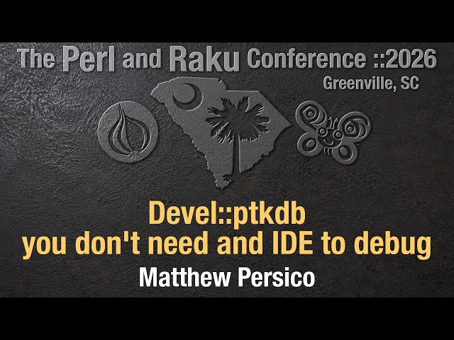 Devel::ptkdb ~ you don't need an IDE to debug ~ Matthew Persico ~ TPRC 2026