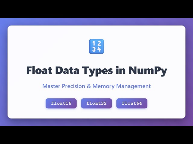 NumPy Float Data Types: float16 vs float32 vs float64 Explained with Examples