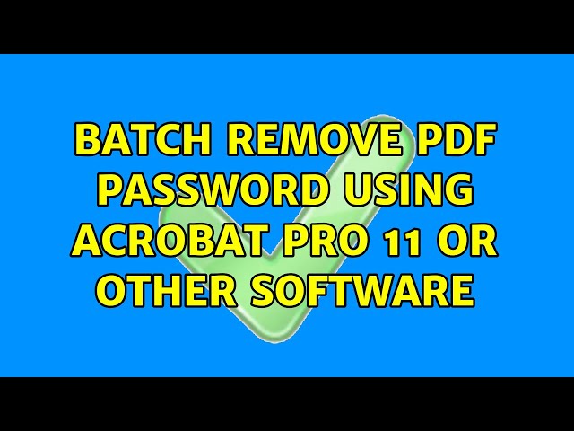 batch remove pdf password using Acrobat pro 11 or other software