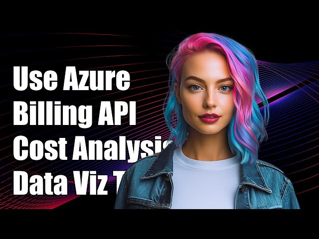 How to Use Azure Billing API/SDK for Cost Analysis Data Visualization