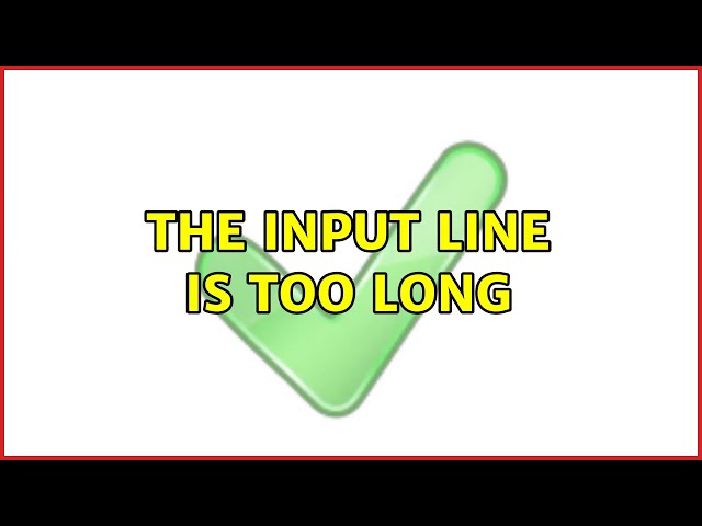The input line is too long