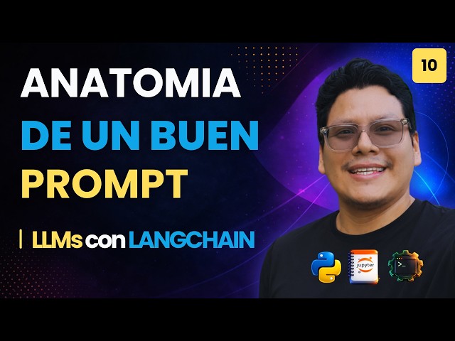 LLMs con LangChain | 10. Anatomía de un buen prompt