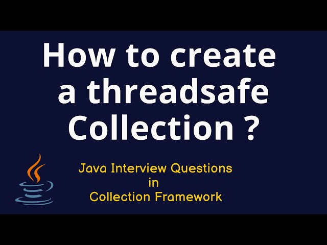 Java Interview Questions -  How to create a threadsafe collection ?
