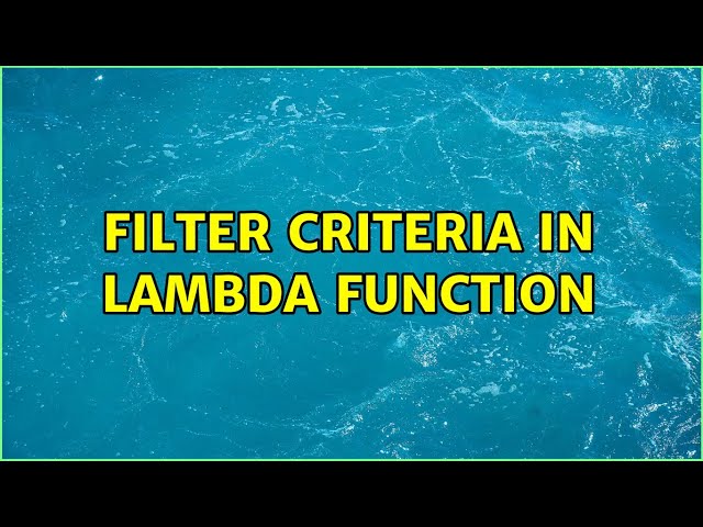 Filter Criteria in Lambda Function
