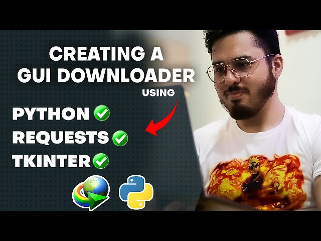 Python Project: Creating a GUI Downloader Using Python, Requests and Tkinter 🔥