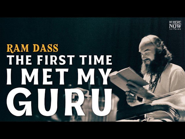 Ram Dass: The First Time I Met My Guru