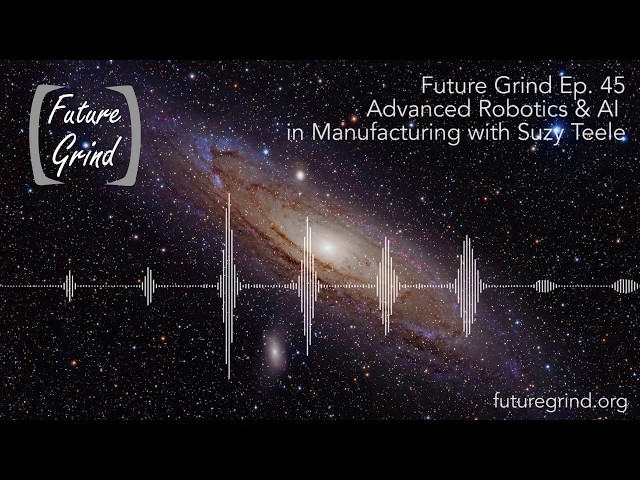 Advanced Robotics and AI in Manufacturing with Suzy Teele (Future Grind Podcast Ep. 45)