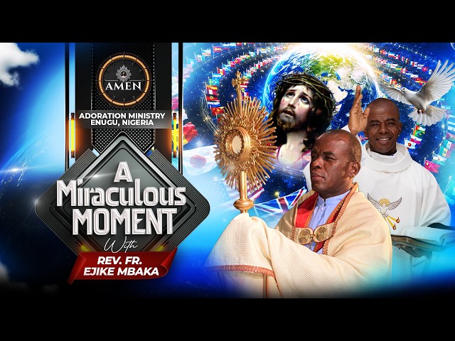 MIRACULOUS MOMENT LIVE WITH REV FR EJIKE MBAKA || 18-08-2026