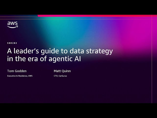 AWS re:Invent 2025 - A leader's guide to data strategy in the era of agentic AI (SNR202)
