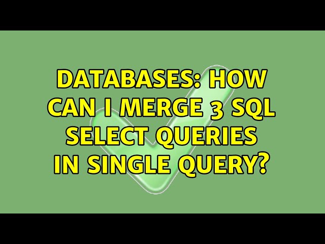 Databases: How can i merge 3 sql select queries in single query? (2 Solutions!!)