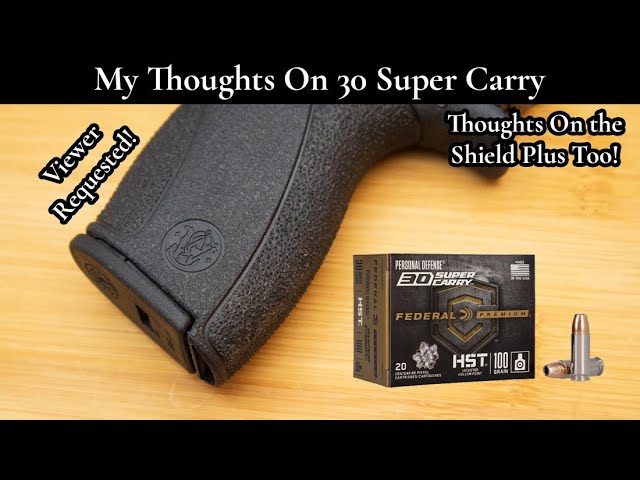 My Thoughts On 30 Super Carry (and the S&W Shield Plus Too!)