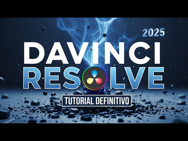 DaVinci Resolve Tutorial COMPLETO | 2025: De Cero a Experto