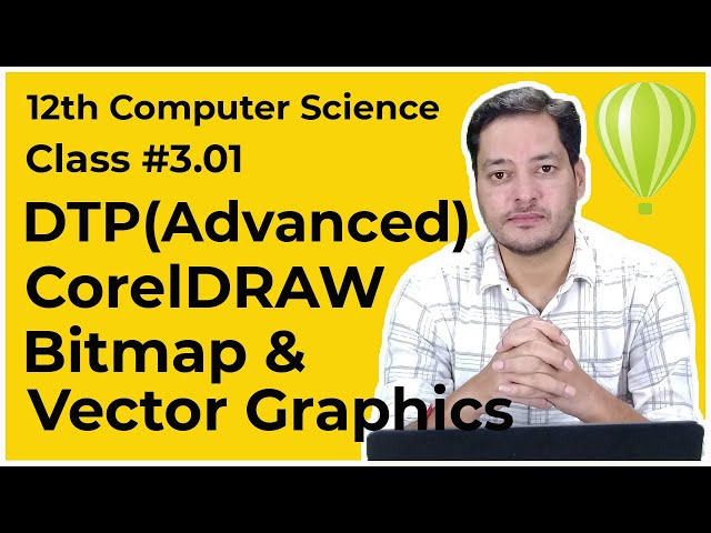 Class #3.01 | 12th CS | DTP(Advanced) | CorelDRAW | Bitmap & Vectors