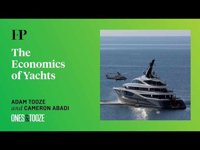 Adam Tooze on the Economics of Yachts | Ones and Tooze Ep. 254