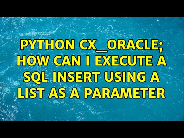 Python Cx_Oracle; How Can I Execute a SQL Insert using a list as a parameter (2 Solutions!!)