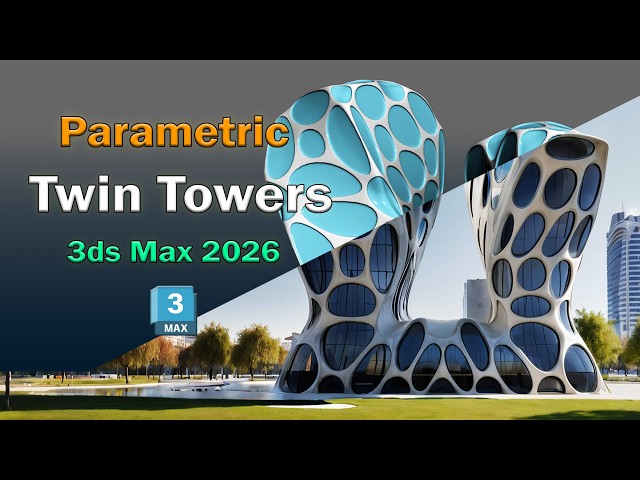 Designing Parametric Twin Towers in 3ds Max 2026
