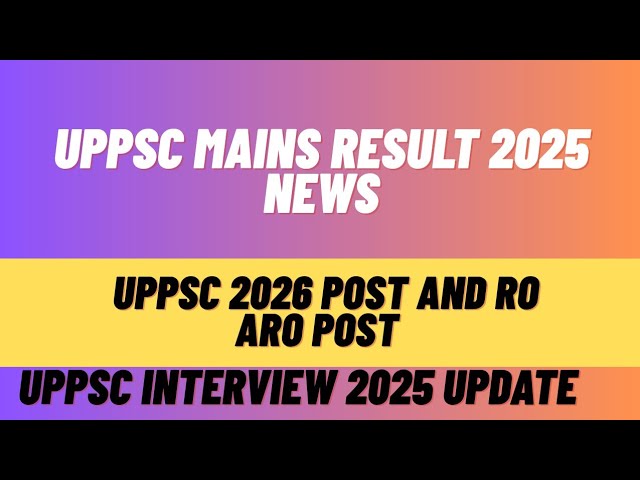 UPPSC Mains Result 2025 | RO/ARO 2026 Post Update | Interview 2025 News