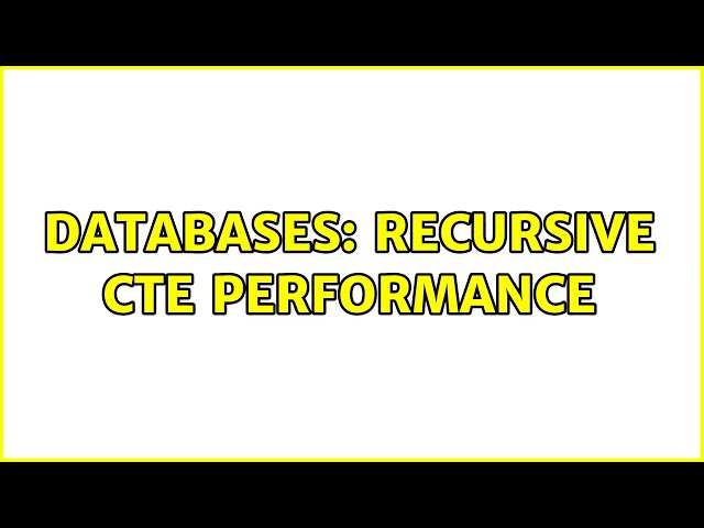Databases: Recursive CTE performance