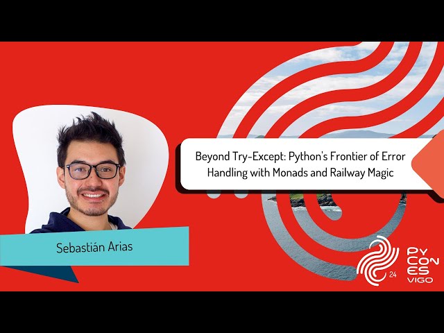 Sebastian Arias - Beyond Try-Except: Python's Frontier of Error Handling with Monads and Railway...