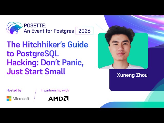 The Hitchhiker’s Guide to PostgreSQL Hacking: Don’t Panic, Just Start Small | POSETTE 2026