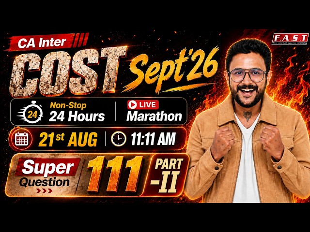COST SUPER 111 QUESTIONS LIVE 24 HOURS I CA INTER PART - 2 I SEPT'26 I CA AMIT SHARMA (AIR 30) ​