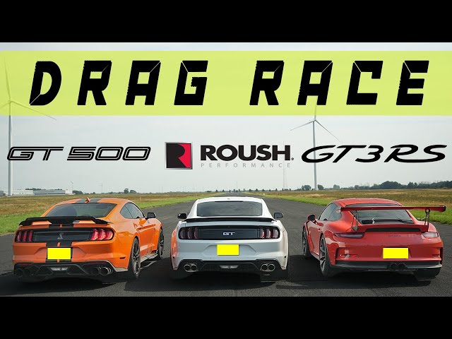 Ford Mustang GT500 vs Ford Roush Mustang GT vs Porsche GT3 RS, drag race and roll race.
