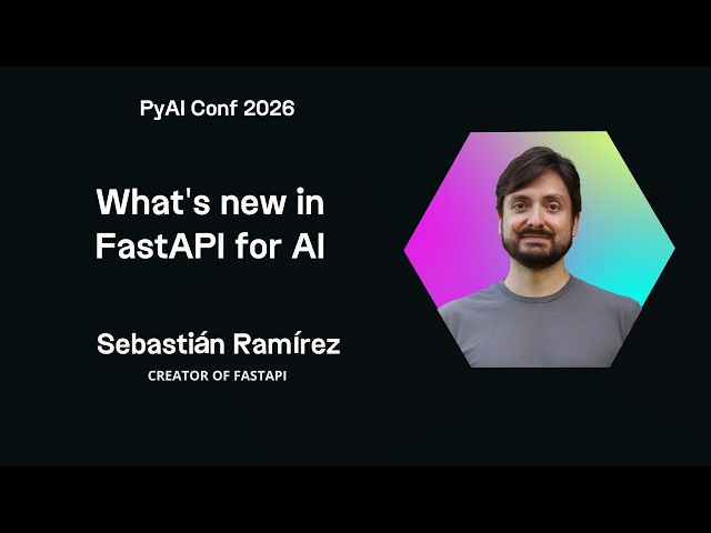 Sebastián Ramirez What's New in FastAPI - PyAI Conf 2026