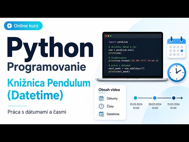 Online kurz Python Programovanie - Knižnica Pendulum (Datetime) na Prácu s Dátumami a Časmi