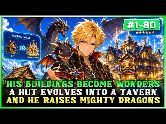 His Buildings Evolve Into Wonders—A Hut Becomes a Legendary Tavern, and He Raises Dragons!