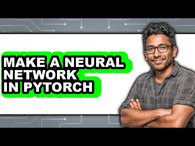 How to Make a Neural Network in Pytorch - Full Guide