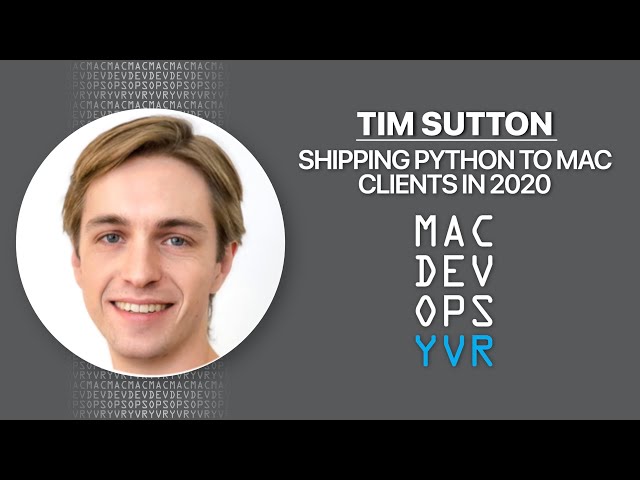 MDOYVR20 - Tim Sutton - Shipping Python to Mac Clients in 2020